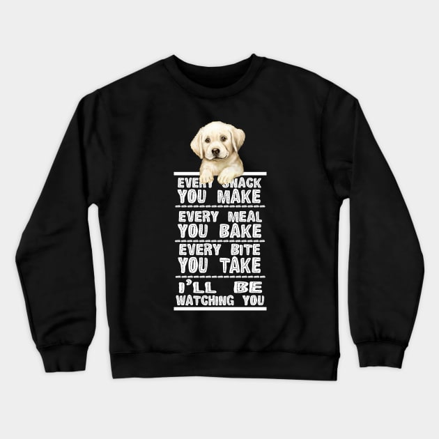 Labrador Dog Every Snack You Make Crewneck Sweatshirt by Ricaso